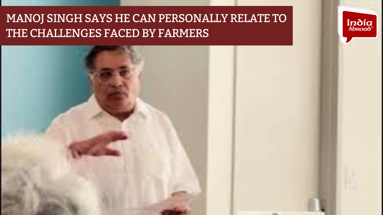 Manoj Singh says he can personally relate to the challenges faced by farmers